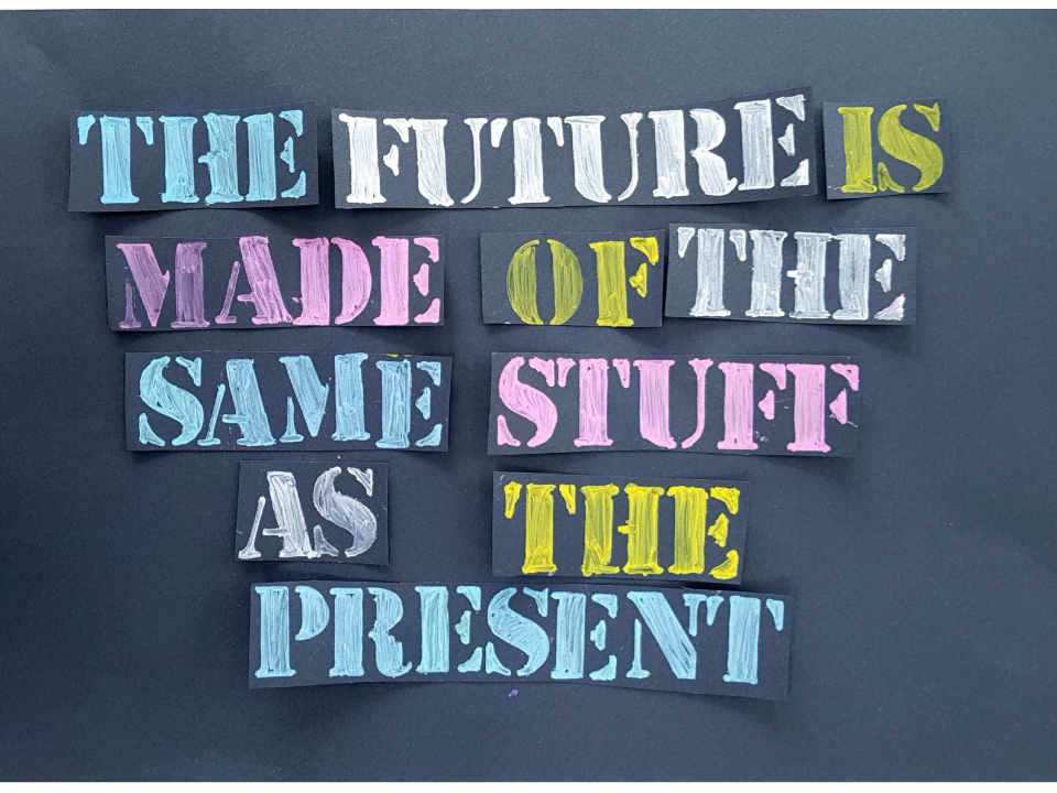 The future is made of the same stuff as the present - poster